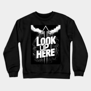 Look up here Crewneck Sweatshirt